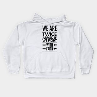 we are twice armed if we fight with faith Kids Hoodie